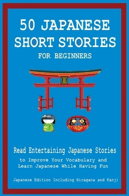 50 Japanese Short Stories for Beginners Read Entertaining Japanese Stories to Improve Your Vocabulary and Learn Japanese While Having Fun by Tamaka Pedersen, Christian