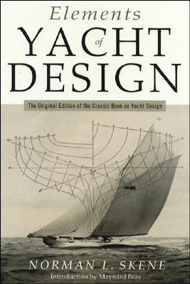 Elements of Yacht Design: The Original Edition of the Classic Book on Yacht Design by Skene, Norman L.