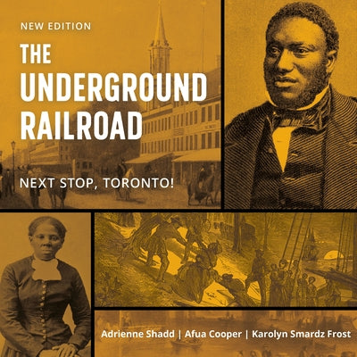 The Underground Railroad: Next Stop, Toronto! by Shadd, Adrienne