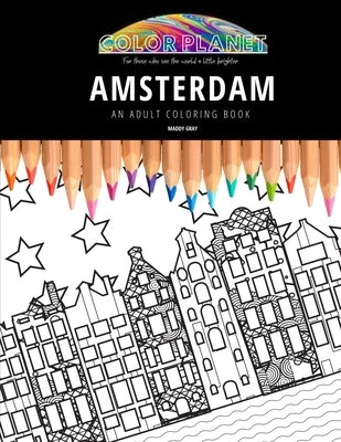 Amsterdam: AN ADULT COLORING BOOK: An Awesome Coloring Book For Adults by Gray, Maddy