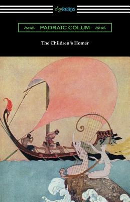 The Children's Homer: (Illustrated by Willy Pogany) by Colum, Padraic