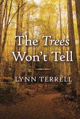 The Trees Won't Tell by Terrell, Lynn