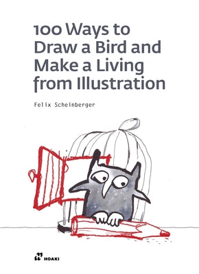 100 Ways to Draw a Bird and Make a Living from Illustration by Scheinberger, Felix