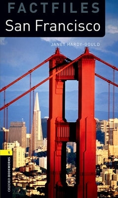Oxford Bookworms Library Factfiles: Level 1: San Francisco by Hardy-Gould, Janet