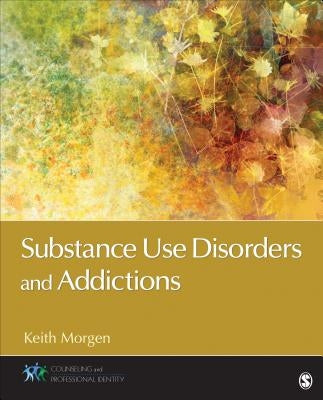 Substance Use Disorders and Addictions by Morgen, Keith J.