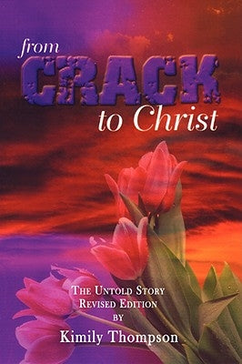 From Crack To Christ: The Untold Revised Edition by Thompson, Kimily