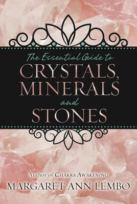 The Essential Guide to Crystals, Minerals and Stones by Lembo, Margaret Ann