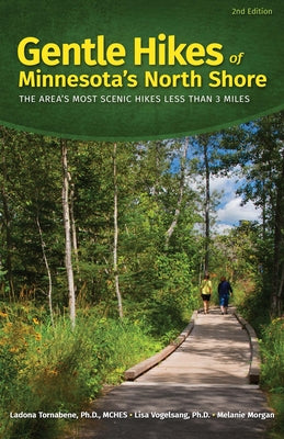 Gentle Hikes of Minnesota's North Shore: The Area's Most Scenic Hikes Less Than 3 Miles by Tornabene, Ladona