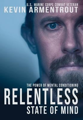 Relentless State of Mind: The Power of Mental Conditioning by Armentrout, Kevin