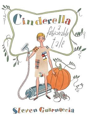 Cinderella: A Fashionable Tale by Guarnaccia, Steven