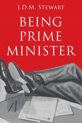 Being Prime Minister by Stewart, J. D. M.
