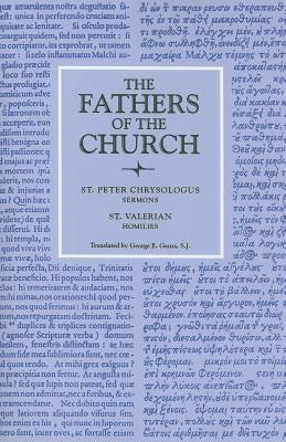 Saint Peter Chrysologus Selected Sermons and Saint Valerian Homilies by Chrysologus, St Peter