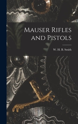 Mauser Rifles and Pistols by Smith, W. H. B. (Walter Harold Black)