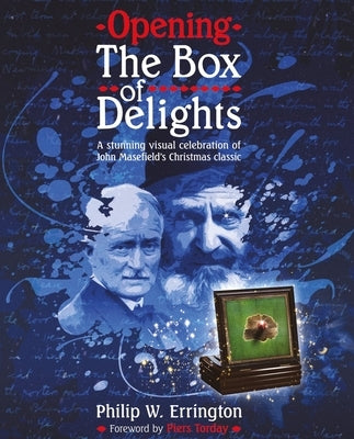 Opening the Box of Delights: A Stunning Visual Celebration of John Masefield's Christmas Classic by Errington, Philip W.