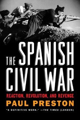 The Spanish Civil War: Reaction, Revolution, and Revenge by Preston, Paul