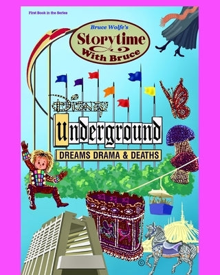 Storytime With Bruce Disney Underground: Dreams, Drama, & Deaths by Wolfe, Bruce
