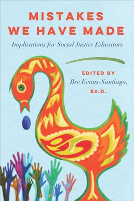 Mistakes We Have Made: Implications for Social Justice Educators by Evans-Santiago, Bre