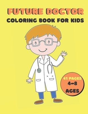 Future Doctor Coloring Book For Kids: Medical, Nurse, Pharmacist, Coloring Book For Kids & Toddlers by Quinn, Alicia