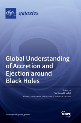 Global Understanding of Accretion and Ejection around Black Holes by Mondal, Santanu