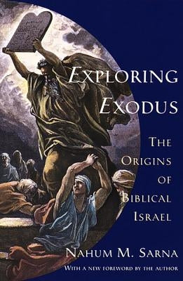 Exploring Exodus: The Origins of Biblical Israel by Sarna, Nahum M.