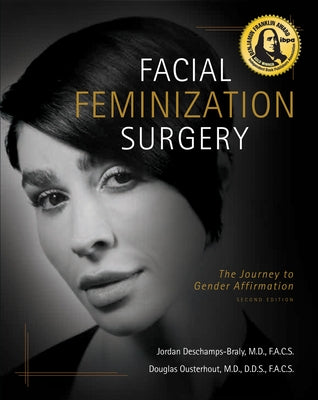 Facial Feminization Surgery: The Journey to Gender Affirmation - Second Edition by Deschamps-Braly, Jordan