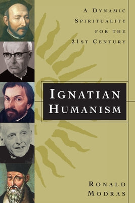Ignatian Humanism: A Dynamic Spirituality for the 21st Century by Modras, Ronald
