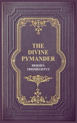 The Divine Pymander by Trismegistus, Hermes
