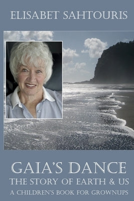 Gaia's Dance: The Story of Earth & Us by Sahtouris, Elisabet