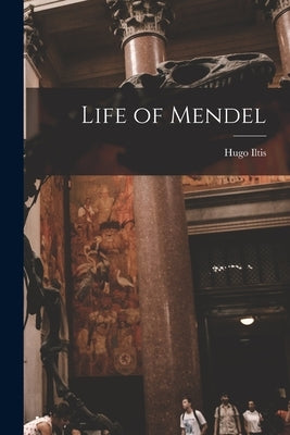 Life of Mendel by Iltis, Hugo 1882-1952