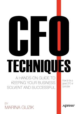 CFO Techniques: A Hands-On Guide to Keeping Your Business Solvent and Successful by Zosya, Marina