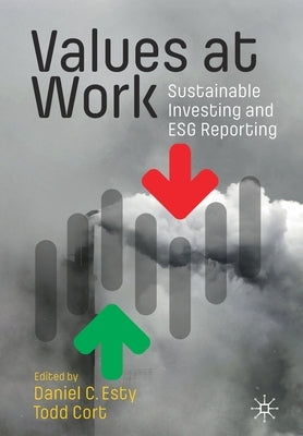 Values at Work: Sustainable Investing and Esg Reporting by Esty, Daniel C.