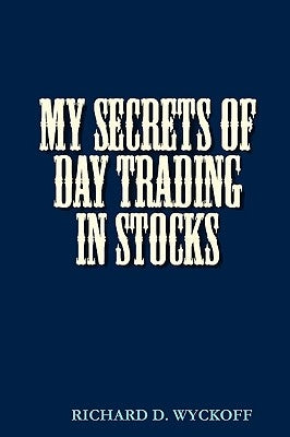 My Secrets of Day Trading in Stocks by Wyckoff, D. Richard