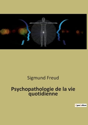 Psychopathologie de la vie quotidienne by Freud, Sigmund