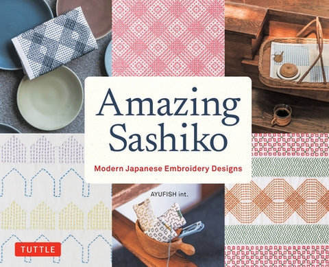 Amazing Sashiko: Modern Japanese Embroidery Designs (Full-Size Templates and Grids) by Ayufish Int