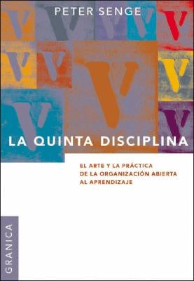 La Quinta Disciplina: El Arte y la Práctica de la Organización Abierta al Aprendizaje by Senge, Peter M.