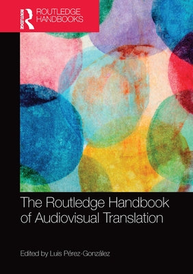 The Routledge Handbook of Audiovisual Translation by P&#233;rez-Gonz&#225;lez, Luis