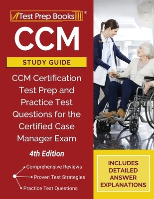 CCM Study Guide: CCM Certification Test Prep and Practice Test Questions for the Certified Case Manager Exam [4th Edition] by Tpb Publishing