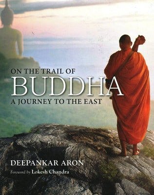 On the Trail of Buddha: A Journey to the East by Aron, Deepankar