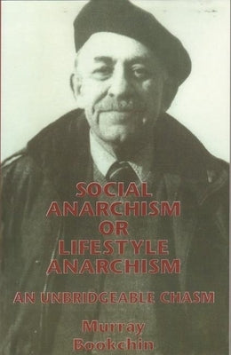 Social Anarchism or Lifestyle Anarchism: An Unbridgeable Chasm by Bookchin, Murray
