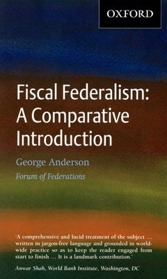 Fiscal Federalism: A Comparative Introduction by Anderson, George