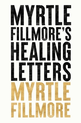 Myrtle Fillmore's Healing Letters by Fillmore, Myrtle
