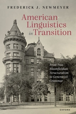 American Linguistics in Transition: From Post-Bloomfieldian Structuralism to Generative Grammar by Newmeyer, Frederick J.