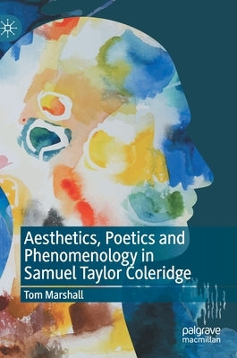 Aesthetics, Poetics and Phenomenology in Samuel Taylor Coleridge by Marshall, Tom