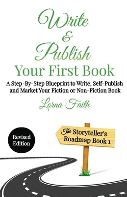 Write and Publish Your First Book: A Step-By-Step Blueprint to Write, Self-Publish and Market Your Fiction or Non-Fiction Book by Faith, Lorna