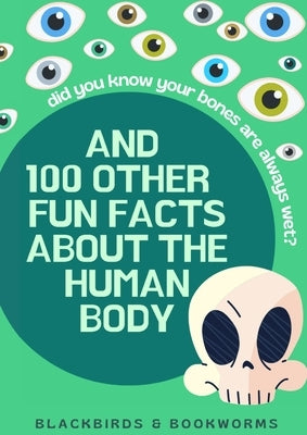 Did You Know Your Bones are Always Wet?: And 100 Other Fun Facts About the Human Body by Greer, Faye