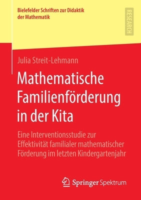 Mathematische Familienförderung in Der Kita: Eine Interventionsstudie Zur Effektivität Familialer Mathematischer Förderung Im Letzten Kindergartenjahr by Streit-Lehmann, Julia