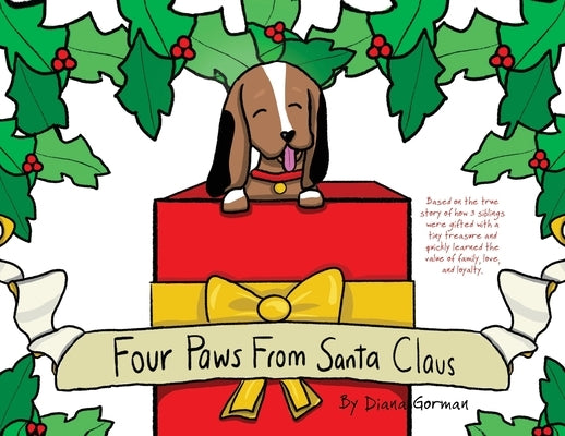 Four Paws from Santa Claus: Based on the true story of how 3 siblings were gifted with a tiny treasure and quickly learned the value of family, lo by Gorman, Diana