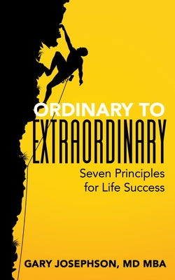 Ordinary to Extraordinary: Seven Principles for Life Success by Josephson, Gary