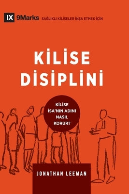 Kilise Disiplini (Church Discipline) (Turkish): How the Church Protects the Name of Jesus by Leeman, Jonathan