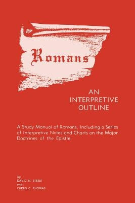 Romans: An Interpretive Outline by Steele, David H.